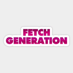 FETCH GENERATION (Mean Girls-Inspired) Sticker